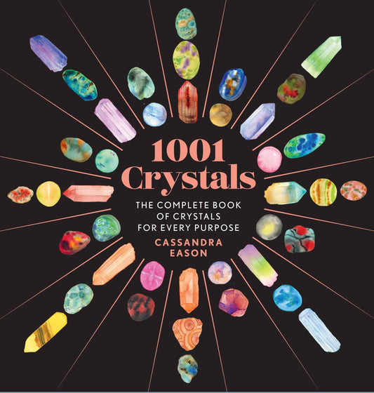1001 Crystals: Complete Book of Crystals for Every Purpose: Hardcover